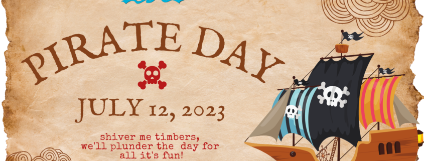 Pirate Day | July 12, 2023 | Shiver me timbers, we'll plunder the day for all it's fun.